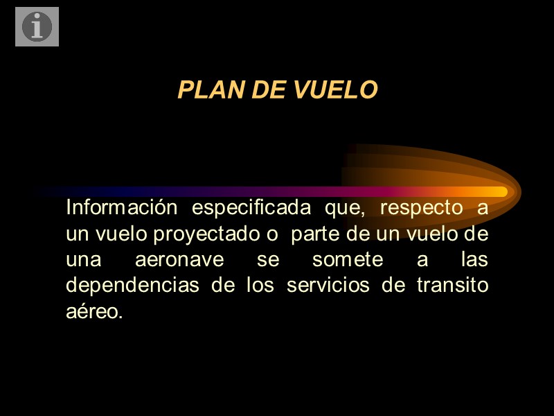 PLAN DE VUELO Información especificada que, respecto a un vuelo proyectado o  parte